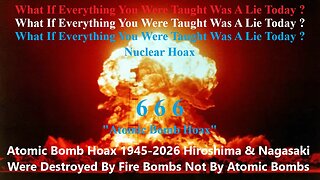 The Atomic Bomb Hoax 1945-2026 Hiroshima And Nagasaki Were Not Destroyed By Atomic Bombs