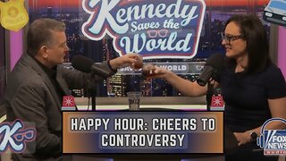 KENNEDY SAVES THE WORLD: Happy Hour, Cheers to Controversy