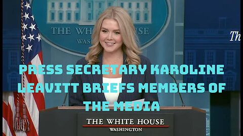 Press Secretary Karoline Leavitt Briefs Members of the Media