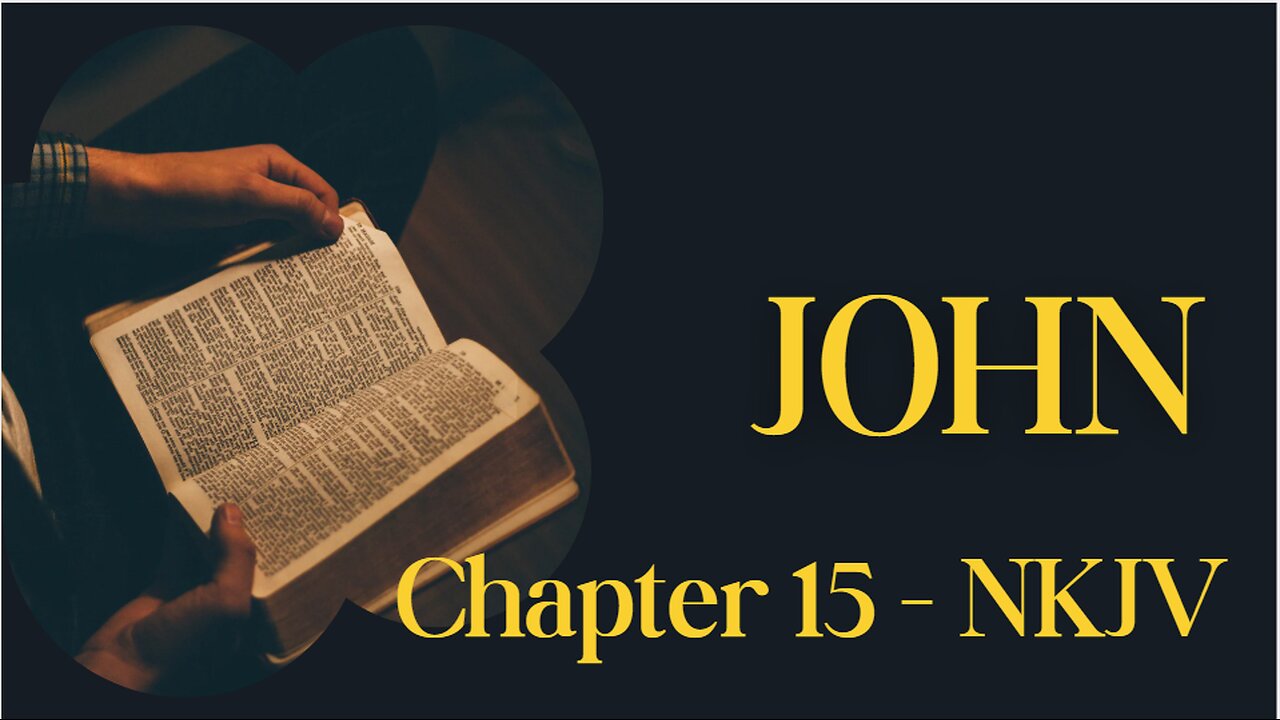 📖 John Chapter 15 (NKJV) | The True Vine & Love One Another