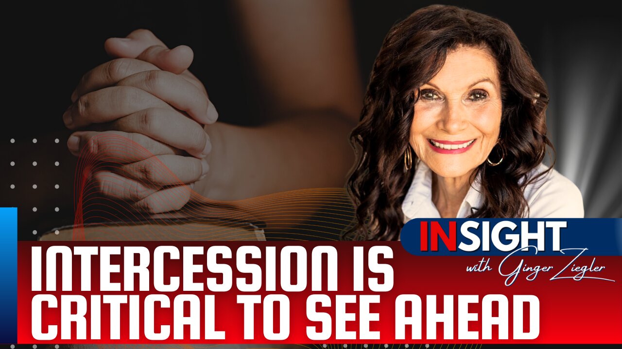 Intercession is Critical to See Ahead Right Now | InSight with GINGER ZIEGLER