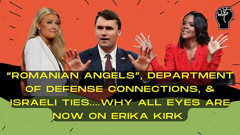 All Eyes On Erika Kirk - Romanian Angels, Isra3li Ties, and Soap Opera Performances