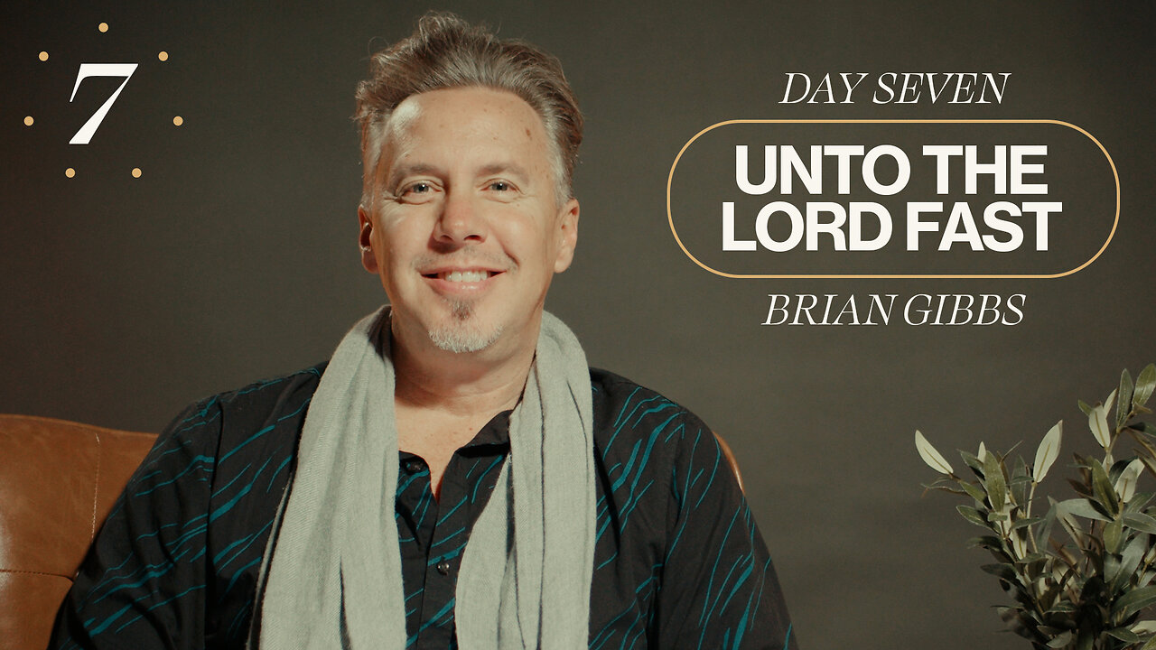 Unto The Lord Fast | Day Seven [Brian Gibbs]