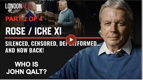 Rose / Icke XI - Silenced, Censored, Deplatformed… and Now Back! PART 2 OF 4. WHO IS JOHN QALT?