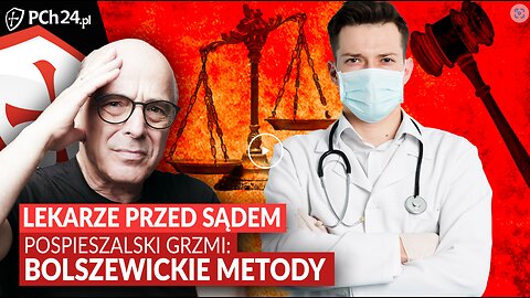 LEKARZE PRZED SĄDEM. POSPIESZALSKI GRZMI: BOLSZEWICKIE METODY!