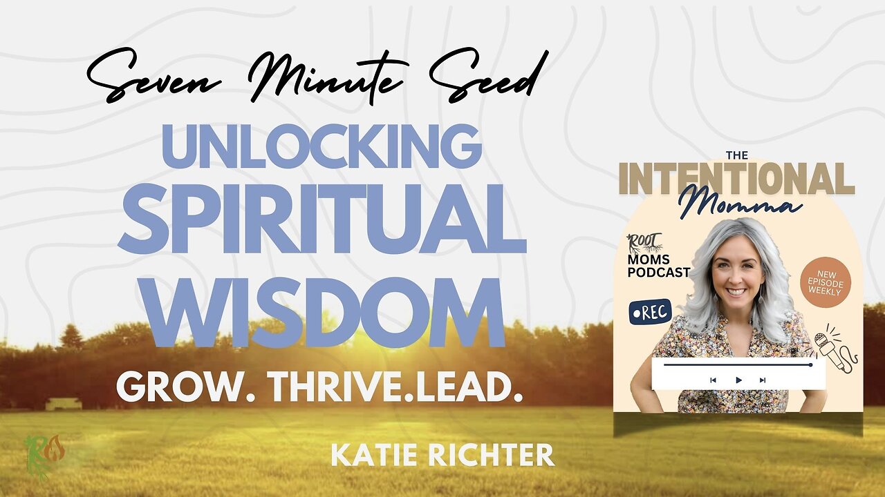 Unlocking Spiritual Wisdom: Grow, Thrive, Lead (Seven Minute Seed)