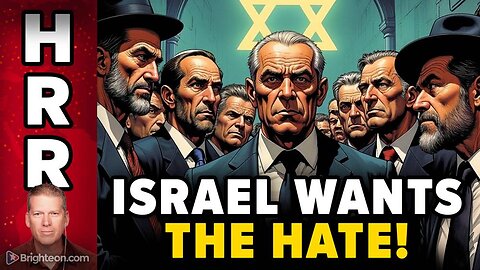 Why Israel wants the world to HATE it