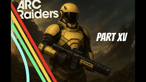 TESTING ARC RAIDERS: STELLA MONTIS UNLOCKED PART XV