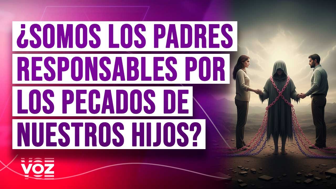 ¿Somos los padres responsables por los pecados de nuestros hijos?