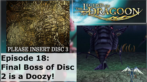 Episode 18: Final Boss of Disc 2 is a Doozy!