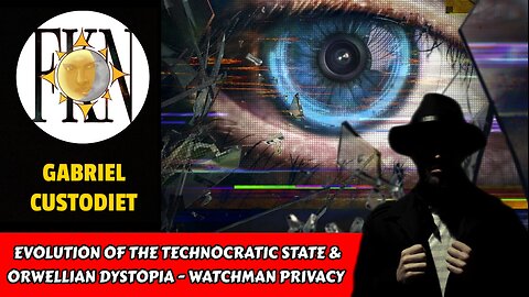 Evolution of the Technocratic State & Orwellian Dystopia - Watchman Privacy | Gabriel Custodiet