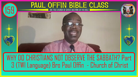 159| WHY DO CHRISTIANS NOT OBSERVE THE SABBATH? Part 3 (TWI) Bro Paul Offin - Church of Christ