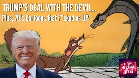 Trump's Deal with the Devil + 70's Cartoons that F*cked us UP!