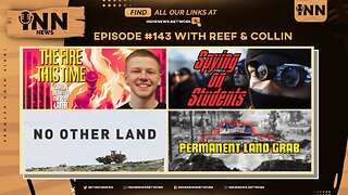 INN News #143 | THE FIRE THIS TIME, SPYING ON STUDENTS, NO OTHER LAND, PERMANENT LAND GRAB