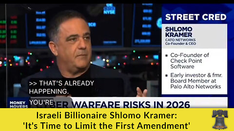 Israeli Billionaire Shlomo Kramer: 'It's Time to Limit the First Amendment'