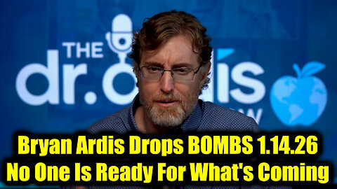 Dr. Bryan Ardis Drops BOMBS 1.14.26 - No One Is Ready For What's Coming