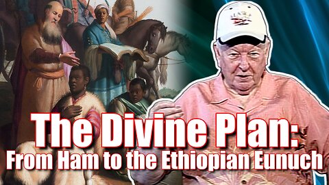 The Divine Plan: From Ham to the Ethiopian Eunuch