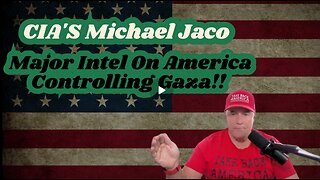 CIA'S Michael Jaco- Major Intel On America Controlling Gaza!!!