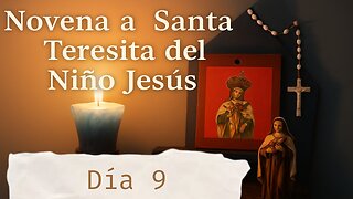 Noveno Día de la Novena a Santa Teresita Del Niño Jesús - 30 de setiembre
