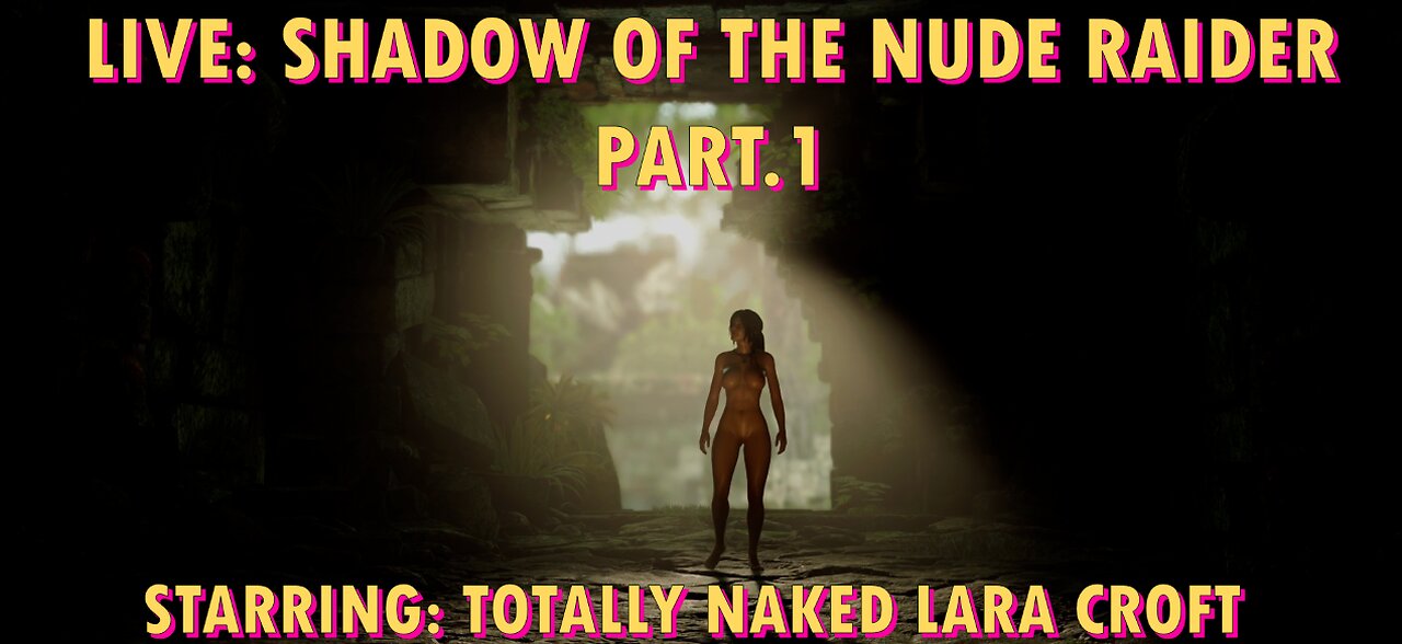 Shadow of The Nude Raider Part.1 - Totally Naked Lara