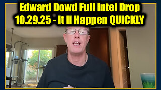 Edward Dowd Full Intel Drop 10.29.25 - It ll Happen QUICKLY