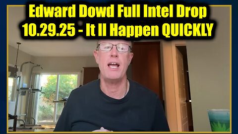 Edward Dowd Full Intel Drop 10.29.25 - It ll Happen QUICKLY