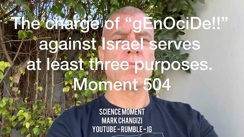 The charge of “gEnOciDe!!” against Israel serves at least three purposes. Moment 504