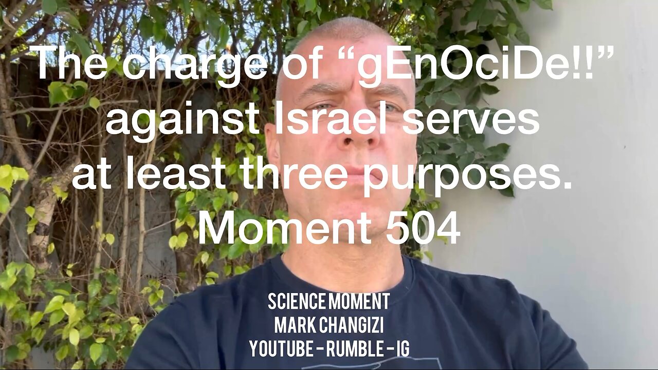 The charge of “gEnOciDe!!” against Israel serves at least three purposes. Moment 504