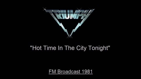 Triumph - Hot Time In The City Tonight (Live in Cleveland, Ohio 1981) FM Broadcast