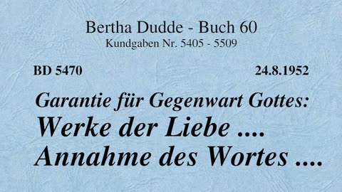 BD 5470 - GARANTIE FÜR GEGENWART GOTTES: WERKE DER LIEBE .... ANNAHME DES WORTES ....