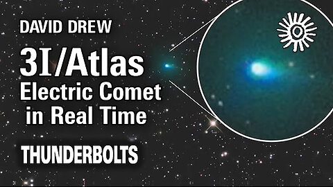 David Drew - 3I-Atlas is an Electric Comet in Real Time - Thunderbolts