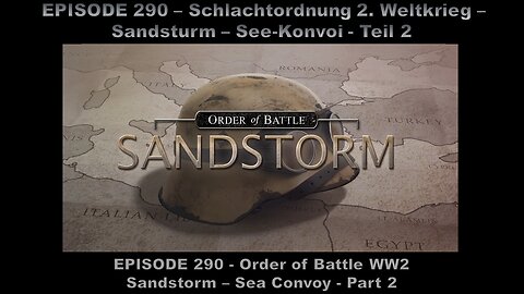 Order of Battle WW2 - EPISODE 290 - Sandstorm - Sea Convoy - Part 2