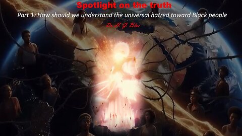 Part 1, How should we understand the universal hatred toward Black people