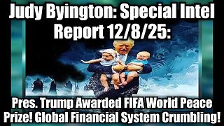 Judy Byington: Special Intel Report 12/8/25: Pres. Trump Awarded FIFA World Peace Prize!