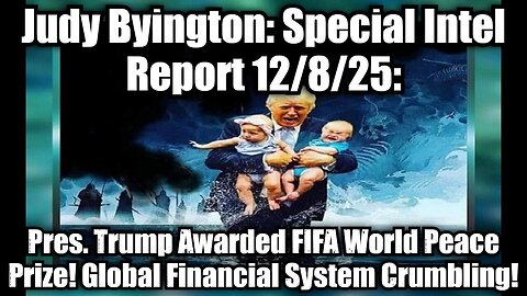 Judy Byington: Special Intel Report 12/8/25: Pres. Trump Awarded FIFA World Peace Prize!