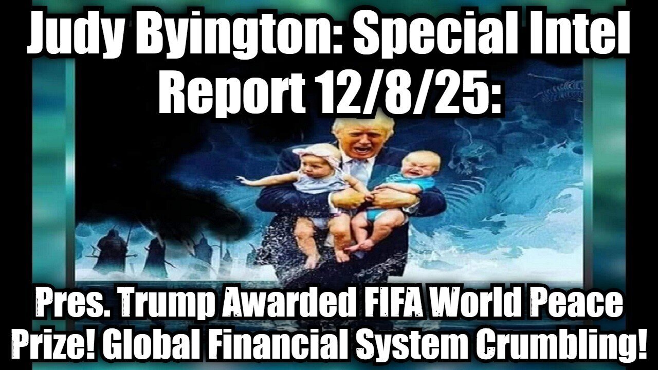 Judy Byington: Special Intel Report 12/8/25: Pres. Trump Awarded FIFA World Peace Prize!