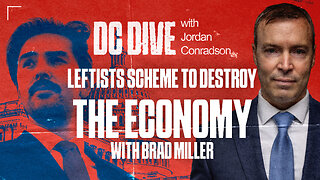 Leftists Scheme To Destroy the Economy | Guest: Brad Miller | DC Dive