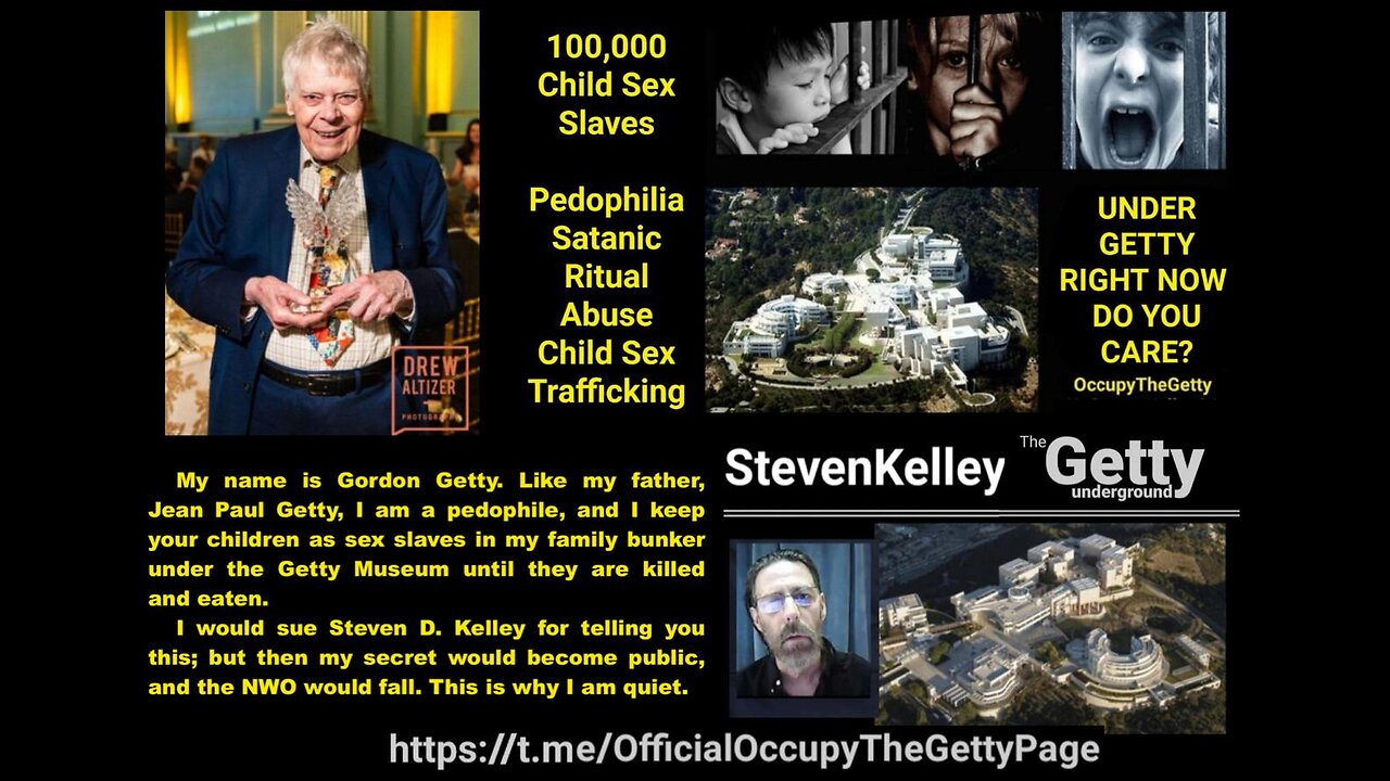 Gordon Getty Center / Pedophilia. Exposed by Steven D Kelley