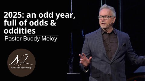 2025: an odd year, full of odds & oddities - Pastor Buddy Meloy