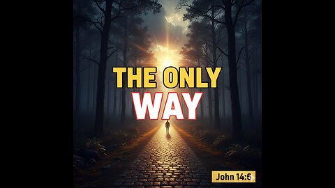 "THE ONLY WAY: The Verse the World Doesn’t Want You to Hear"