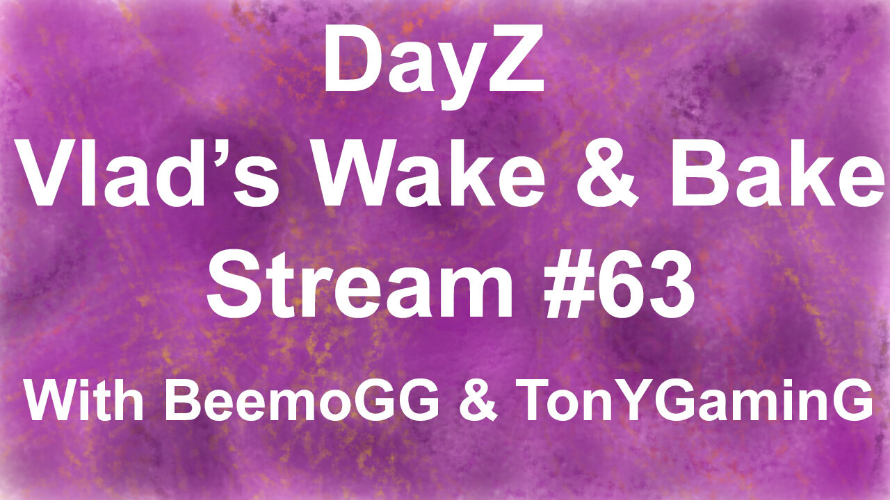 DayZ #1 | Vlad's Wake & Bake Stream #63