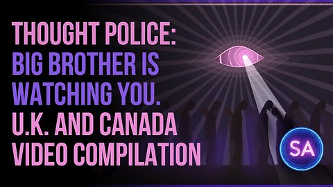 Thought Police: Big Brother Is Watching You - UK and Canada Video Compilation