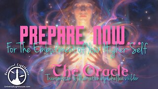 Prepare Now... For The Embodiment of Your Higher-Self ~ The Oracle ~ Chellea Wilder