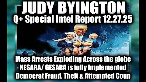 Judy Byington: Un-Redacted 12.27.25 - Mass Arrests Exploding Across the Globe, NESARA/ GESARA
