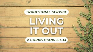 Living it Out — 2 Corinthians 6:1–13 (Traditional Worship)