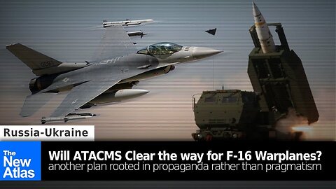 Propaganda vs. Pragmatism: Can US ATACMS Clear the way for F-16 Warplanes in Ukraine?