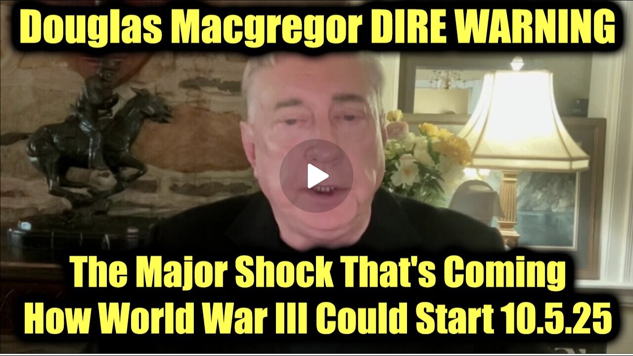 Douglas Macgregor DIRE WARNING 10.5.25 - How World War III Could Start
