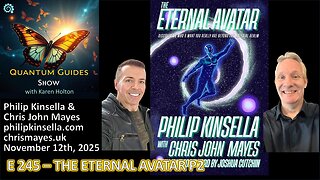Quantum Guides Show E245 Philip Kinsella & Chris John Mayes – THE ETERNAL AVATAR P2