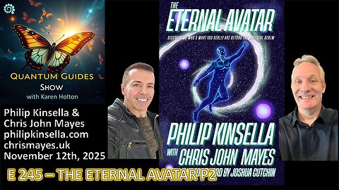 Quantum Guides Show E245 Philip Kinsella & Chris John Mayes – THE ETERNAL AVATAR P2