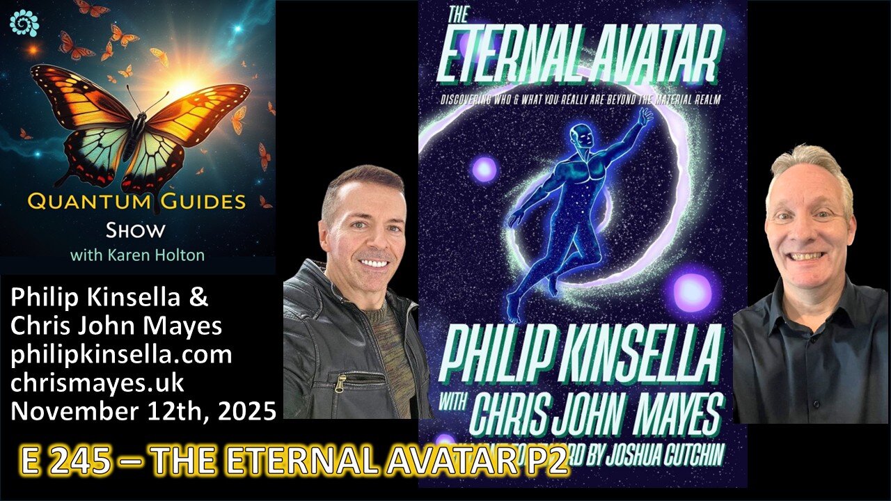 Quantum Guides Show E245 Philip Kinsella & Chris John Mayes – THE ETERNAL AVATAR P2